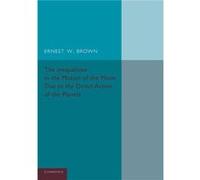 The Inequalities in the Motion of the Moon Due to the Direct Action of the Planets - Ernest W. Brown - Cambridge University Press - Livre en Anglais - Pap Ernest W. BrownErnest W. Brown (Auteur)