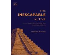 The Inescapable Altar Religion and Civilization in Mesoamerica - Steven R. Martins - Cántaro Publications - ebook (ePub) - Livre
