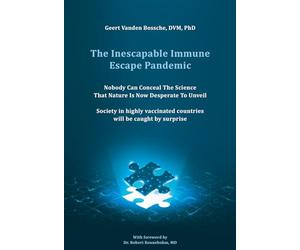 The Inescapable Immune Escape Pandemic: Nobody Can Conceal The Science That Nature Is Now Desperate To Unveil Society in highly vaccinated countries will be caught by surprise