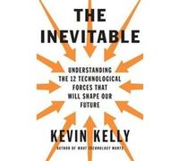 Kevin Kelly – L'inévitable – Comprendre les 12 forces technologiques qui vont façonner notre avenir