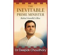 The Inevitable Prime Minister: Rahul Gandhi’s Rise