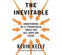 The inevitable Understanding the 12 technological forces that will shape our future - Kevin Kelly - Penguin Group - broché - Essai
