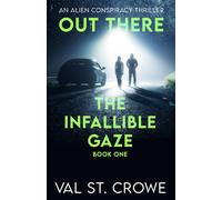The Infallible Gaze: An Alien Conspiracy Thriller: 1 (Out There)