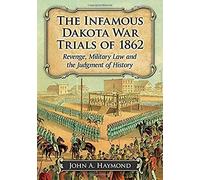 The Infamous Dakota War Trials Of 1862