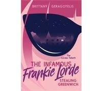 The Infamous Frankie Lorde 1 Stealing Greenwich by Brittany Geragotelis Brittany Geragotelis (Auteur)