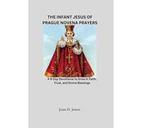 THE INFANT JESUS OF PRAGUE NOVENA PRAYERS: A 9-Day Devotional to Grow in Faith, Trust, and Divine Blessings