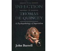 The Infection Of Thomas De Quincey - A Psychopathology Of Imperialism