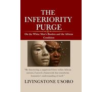 The Inferiority Purge: On the White Man’s Burden and the African Condition