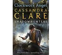 The Infernal Devices 1: Clockwork Angel