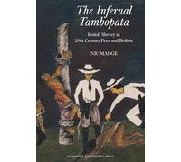 The Infernal Tambopata: British Slavery in Twentieth-Century Peru and Bolivia