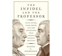 L'incroyant et le professeur : David Hume, Adam Smith et l'amitié qui a façonné la pensée moderne