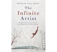 The Infinite Artist Wisdom and Practical Advice for Living Your Creative Calling - Douglas Paul Smith - Amazon Digital Services LLC KDP - Livre en Anglais Douglas Paul SmithDouglas Paul Smith (Auteur)