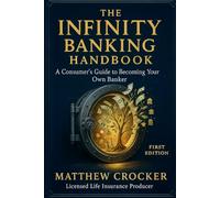 The Infinite Banking Handbook: A Consumer’s Guide to Becoming Your Own Banker