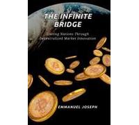 The Infinite Bridge, Uniting Nations Through Decentralized Market Innovation