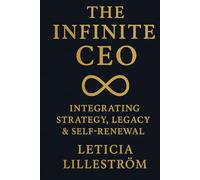 The Infinite CEO: Integrating Strategy, Legacy & Self-Renewal