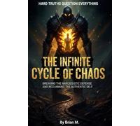THE INFINITE CYCLE of CHAOS: BREAKING THE NARCISSISTIC DEFENSE AND RECLAIMING THE AUTHENTIC SELF