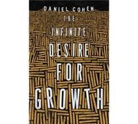 The Infinite Desire for Growth Daniel Cohen (Auteur)