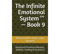 The Infinite Emotional System™ - Book 9: Advanced Emotional Mastery, Stability, Healing & Ascension
