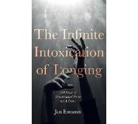 The Infinite Intoxication Of Longing