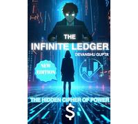 THE INFINITE LEDGER: THE HIDDEN CIPHER OF POWER