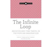 The Infinite Loop: Archives and Time Travel in the Popular Imagination