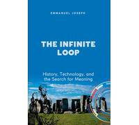 The Infinite Loop, History, Technology, and the Search for Meaning