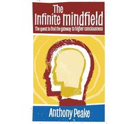 The Infinite Mindfield: A Quest to Find the Gateway to Higher Consciousness