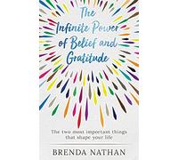The Infinite Power of Belief and Gratitude: The Two Most Important Things That Shape Your Life