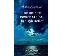 The Infinite Power Of God Through Belief : Lord, "Increase Our Faith." Luke 17:5 Paperback Book By Dr Cj Kumar