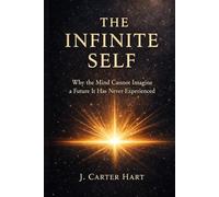 The Infinite Self: Why the Mind Cannot Imagine a Future It Has Never Experienced