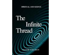 The Infinite Thread: Uniting Science, Spirit, and the Memory of the Universe