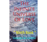 The Infinite Universe Of Love: Poems about Love and all the Feelings and Emotions of Life * Ninth Book *