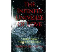 The Infinite Universe Of Love: Poems about Love and all the Feelings and Emotions of Life * Third Book * Size 6 x 9 inches *
