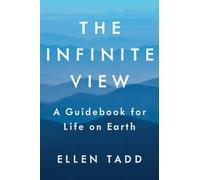 The Infinite View: A Guidebook for Life on Earth