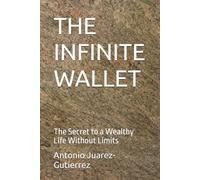 THE INFINITE WALLET: The Secret to a Wealthy Life Without Limits