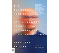 The Infinity Machine: Demis Hassabis, DeepMind, and the Quest for Superintelligence