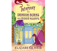 The Infirmary for Dragon Burns and Midair Mishaps: The BRAND NEW cozy romantasy enemies-to-lovers read set in a world with dragons from Elizabeth Hrib for 2026