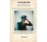 The Inflamed Mind: A Psychotherapist’s Guide to Inflammation and Mental Health