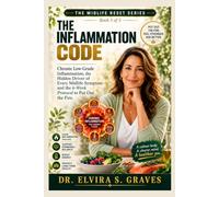 THE INFLAMMATION CODE: Chronic Low-Grade Inflammation, the Hidden Driver of Every Midlife Symptom and the 6-Week Protocol to Put Out the Fire.
