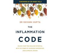 Le code de l'inflammation – Guérison par super-épices ayurvédiques et design élémentaire