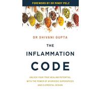 The Inflammation Code: Unlock Your True Healing Potential with the Power of Ayurvedic SuperSpices and Elemental Design