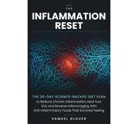 THE INFLAMMATION RESET: The 30-Day Science-Backed Diet Plan to Reduce Chronic Inflammation, Heal Your Gut, and Reverse Inflammaging With Anti-Inflammatory Foods That Survived Testing