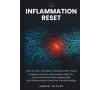 THE INFLAMMATION RESET: The 30-Day Science-Backed Diet Plan to Reduce Chronic Inflammation, Heal Your Gut, and Reverse Inflammaging With Anti-Inflammatory Foods That Survived Testing