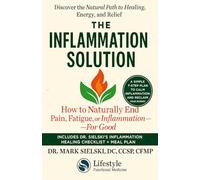 The Inflammation Solution: How to Naturally End Pain, Fatigue or Inflammation-For Good