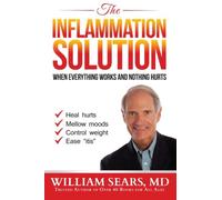 The Inflammation Solution: When Everything Works and Nothing Hurts