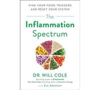 The Inflammation Spectrum Find Your Food Triggers and Reset Your System by Dr Will Cole & Eve Adamson Dr Will Cole Eve Adamson (Auteur)
