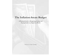 The Inflation-Aware Budget: A Practical Guide to Budgeting, Saving, and Staying Stable in a High-Cost World