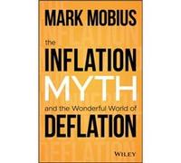 The Inflation Myth and the Wonderful World of Deflation by Mark Mobius Mark Mobius (Auteur)