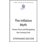 The Inflation Myth Power, Prices and Navigating the Coming Crisis - Stephanie Kelton - John Murray - ebook (ePub) - Livre