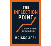The Inflection Point: Why Work is Changing Faster Than You Think and How to Stay Ahead